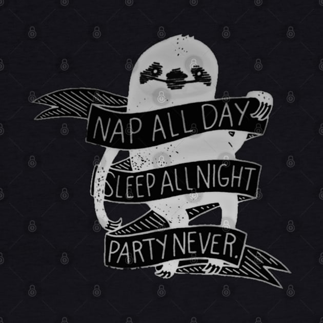 NAP ALL DAY, SLEEP ALL NIGHT, PARTY NEVER by tzolotov